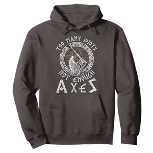 Viking Hoodie Too Many Idiots Not Enough Axes TS09 Dark Chocolate Print Your Wear