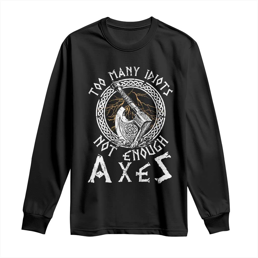 Viking Long Sleeve Shirt Too Many Idiots Not Enough Axes TS09 Black Print Your Wear