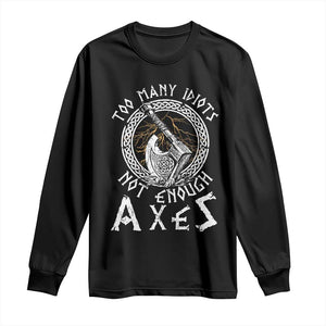 Viking Long Sleeve Shirt Too Many Idiots Not Enough Axes TS09 Black Print Your Wear