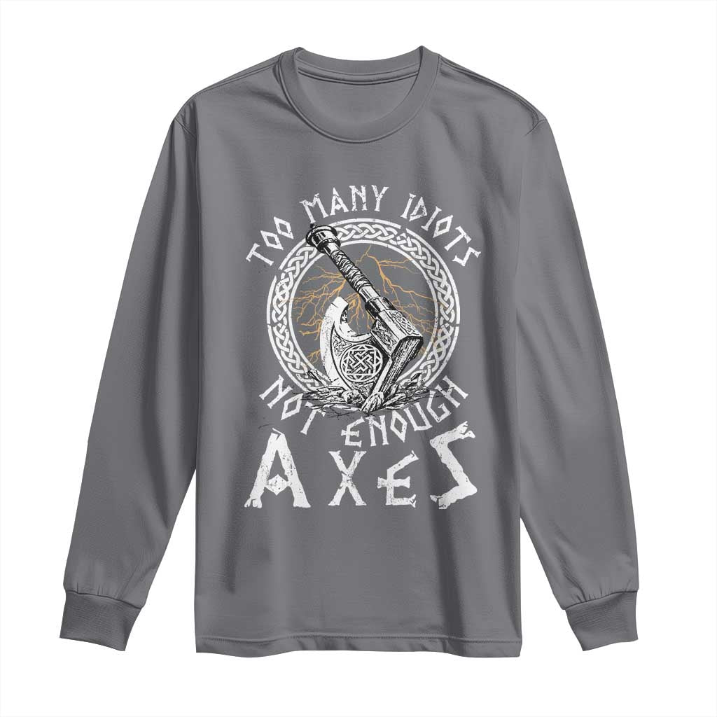 Viking Long Sleeve Shirt Too Many Idiots Not Enough Axes TS09 Charcoal Print Your Wear
