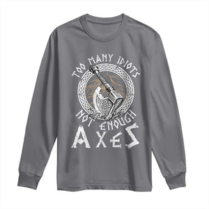 Viking Long Sleeve Shirt Too Many Idiots Not Enough Axes TS09 Charcoal Print Your Wear