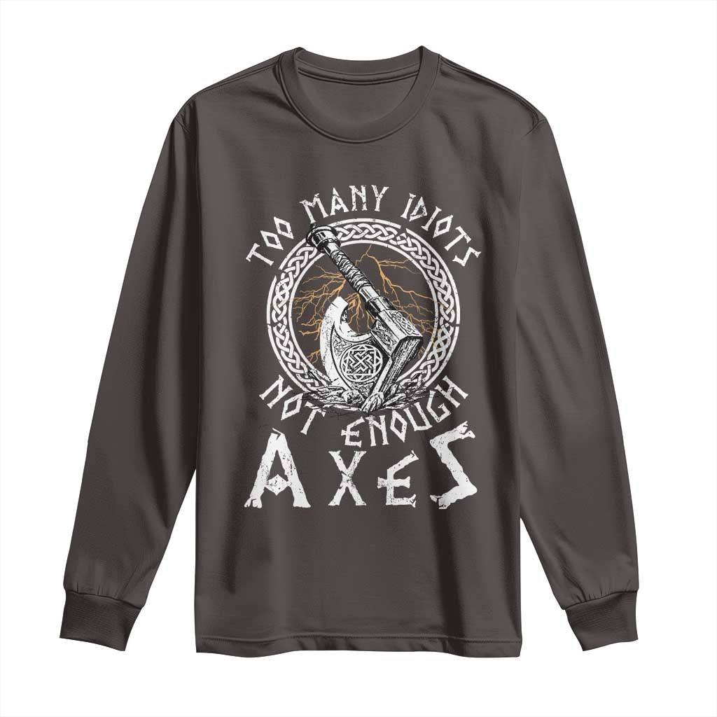 Viking Long Sleeve Shirt Too Many Idiots Not Enough Axes TS09 Dark Chocolate Print Your Wear