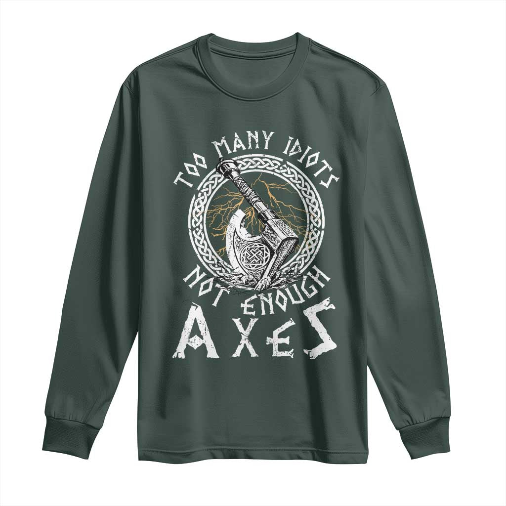 Viking Long Sleeve Shirt Too Many Idiots Not Enough Axes TS09 Dark Forest Green Print Your Wear