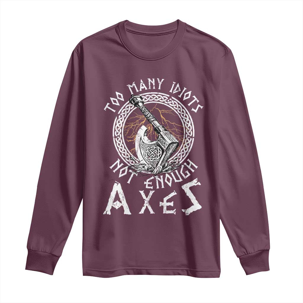 Viking Long Sleeve Shirt Too Many Idiots Not Enough Axes TS09 Maroon Print Your Wear