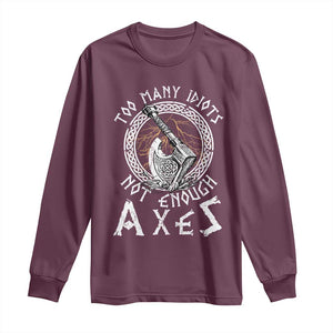 Viking Long Sleeve Shirt Too Many Idiots Not Enough Axes TS09 Maroon Print Your Wear