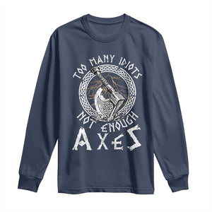Viking Long Sleeve Shirt Too Many Idiots Not Enough Axes TS09 Navy Print Your Wear