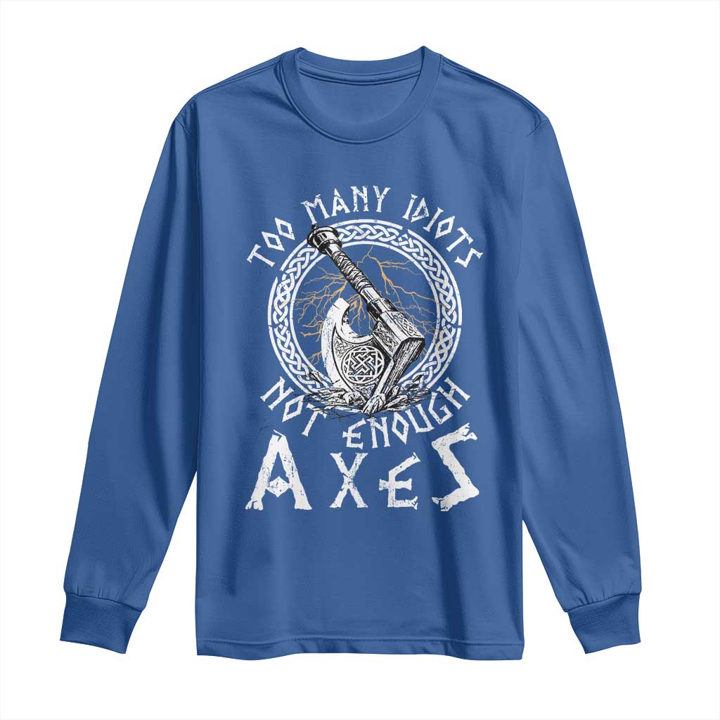 Viking Long Sleeve Shirt Too Many Idiots Not Enough Axes TS09 Royal Blue Print Your Wear