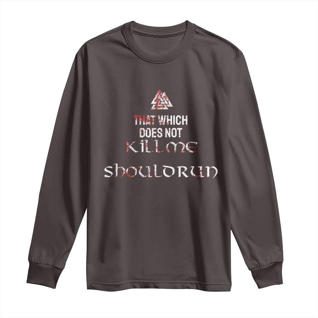 Viking Long Sleeve Shirt That Which Does Not Kill Me Should Run TS09 Dark Chocolate Print Your Wear