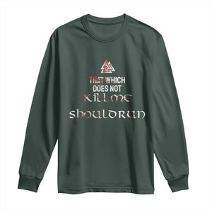 Viking Long Sleeve Shirt That Which Does Not Kill Me Should Run TS09 Dark Forest Green Print Your Wear