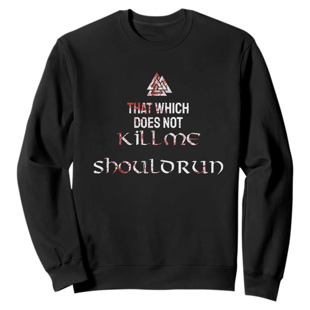 Viking Sweatshirt That Which Does Not Kill Me Should Run TS09 Black Print Your Wear