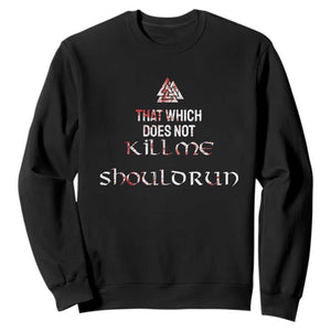 Viking Sweatshirt That Which Does Not Kill Me Should Run TS09 Black Print Your Wear
