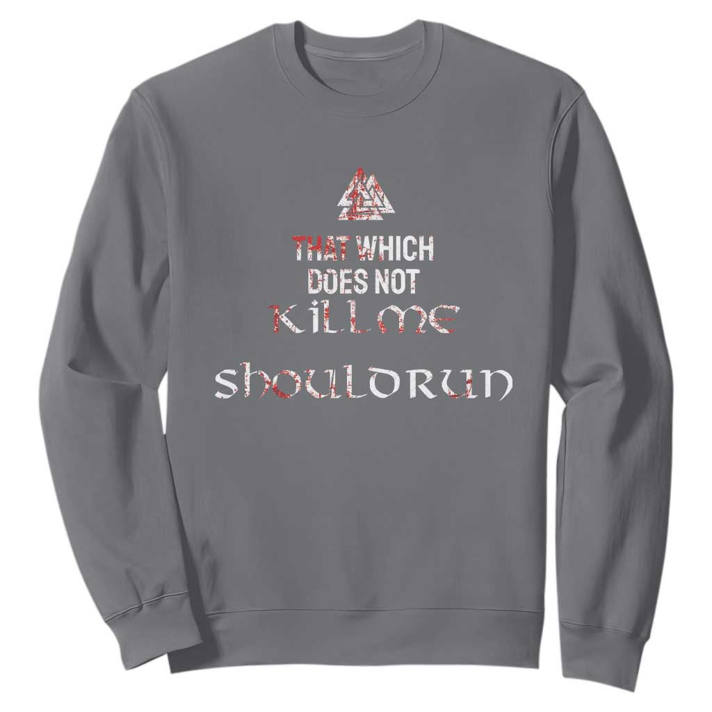 Viking Sweatshirt That Which Does Not Kill Me Should Run TS09 Charcoal Print Your Wear