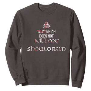 Viking Sweatshirt That Which Does Not Kill Me Should Run TS09 Dark Chocolate Print Your Wear