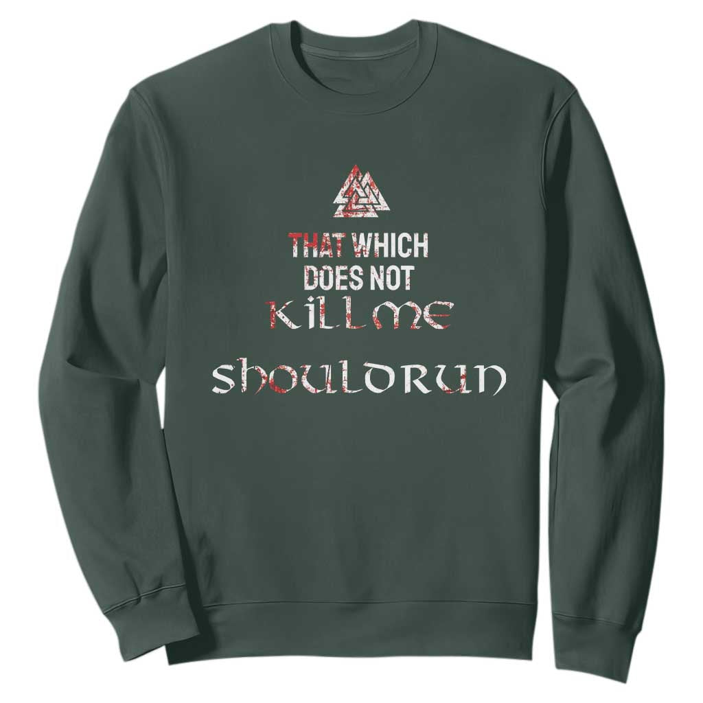 Viking Sweatshirt That Which Does Not Kill Me Should Run TS09 Dark Forest Green Print Your Wear