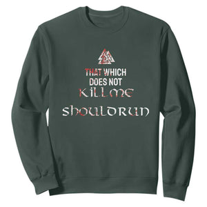 Viking Sweatshirt That Which Does Not Kill Me Should Run TS09 Dark Forest Green Print Your Wear