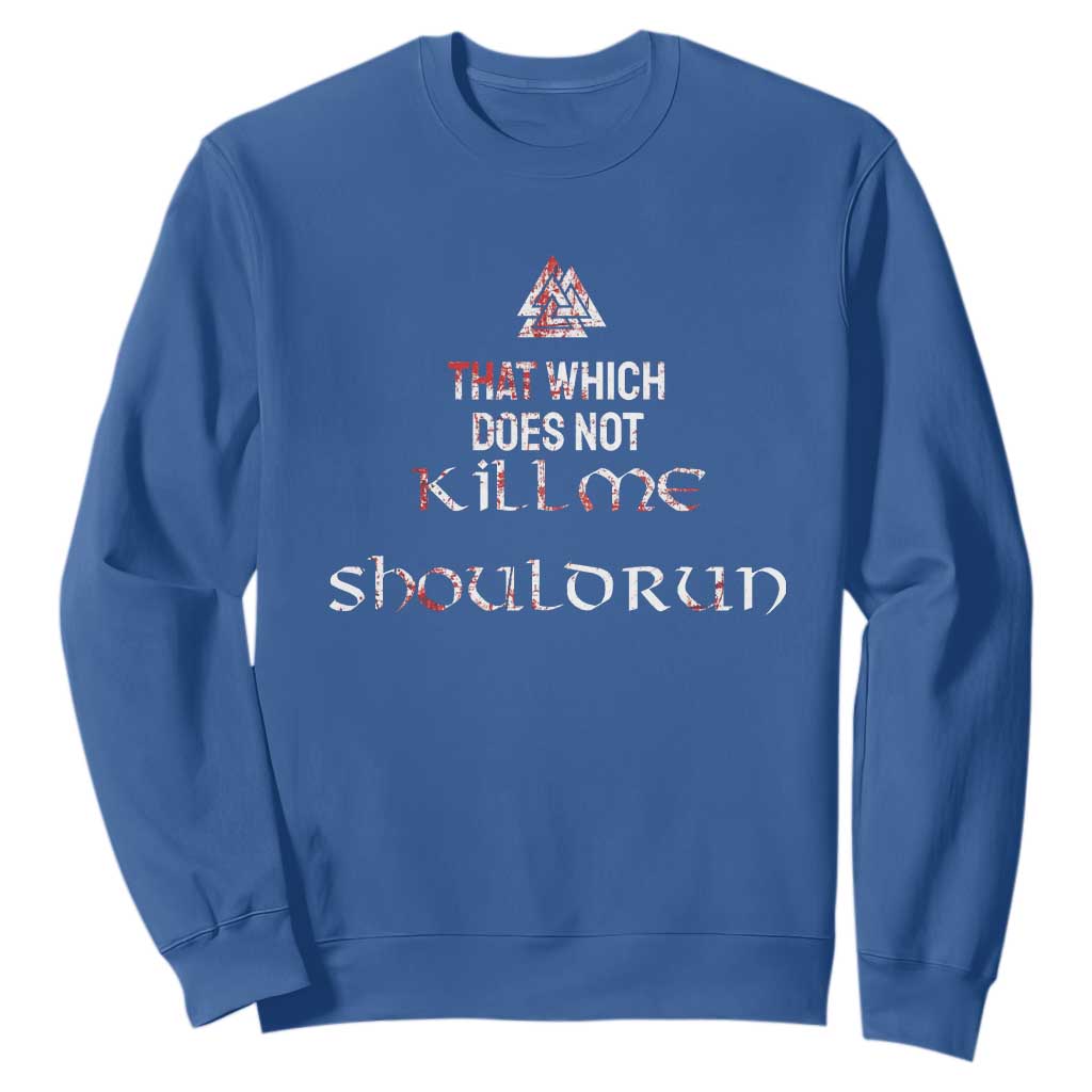 Viking Sweatshirt That Which Does Not Kill Me Should Run TS09 Royal Blue Print Your Wear