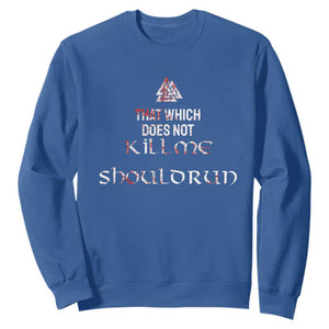Viking Sweatshirt That Which Does Not Kill Me Should Run TS09 Royal Blue Print Your Wear