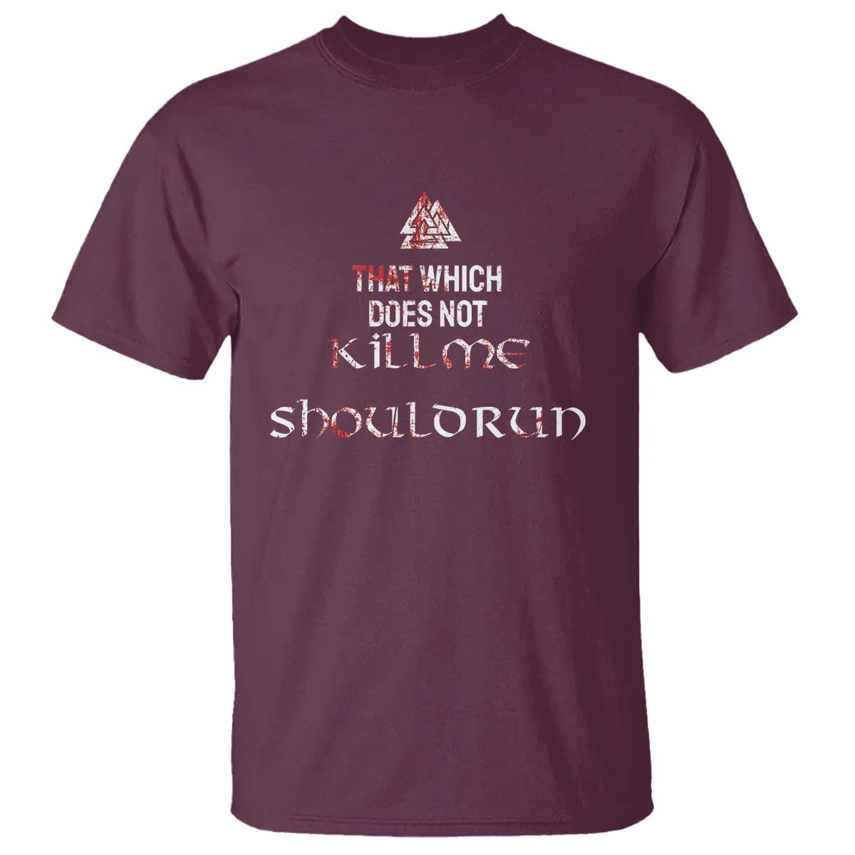 Viking T Shirt That Which Does Not Kill Me Should Run TS09 Maroon Print Your Wear