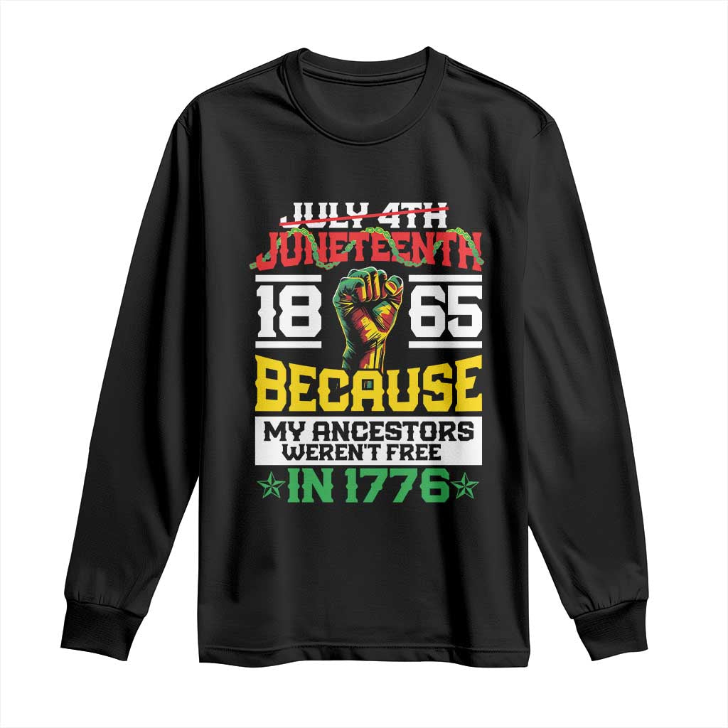 Juneteenth 1865 Long Sleeve Shirt Because My Ancestors Weren't Free In 1776 African American TS09 Black Print Your Wear