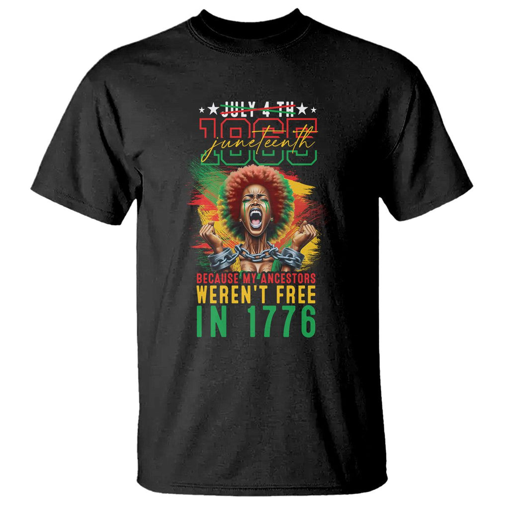 Juneteenth T Shirt June 1865 Because My Ancestors Weren't Free In 1776 TS09 Black Print Your Wear