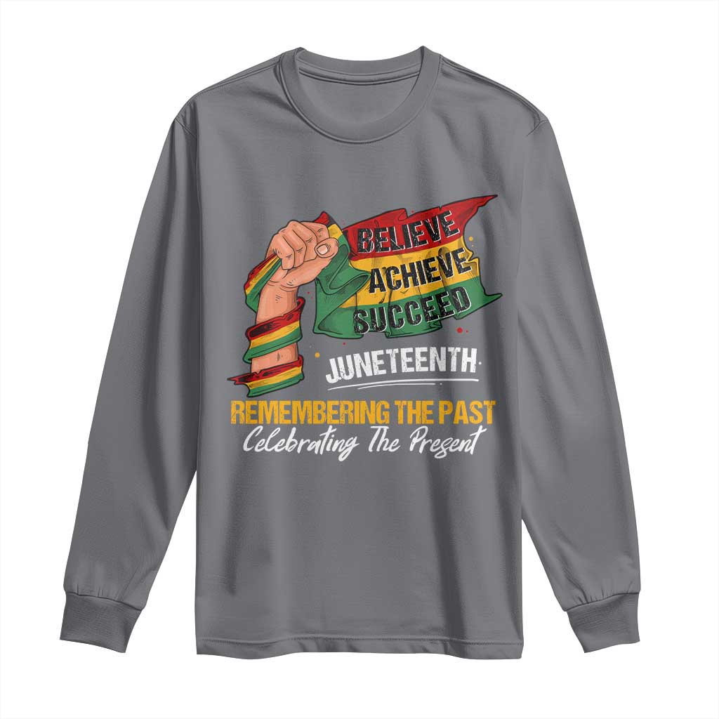 Black Pride Juneteenth Long Sleeve Shirt Believe Achieve Succeed Remembering The Past Celebrationg The Present TS09 Charcoal Print Your Wear