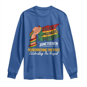 Black Pride Juneteenth Long Sleeve Shirt Believe Achieve Succeed Remembering The Past Celebrationg The Present TS09 Royal Blue Print Your Wear