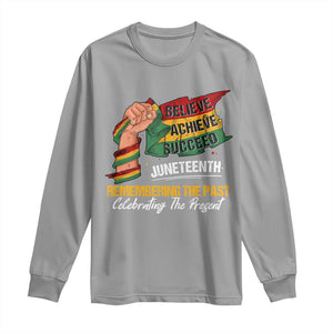 Black Pride Juneteenth Long Sleeve Shirt Believe Achieve Succeed Remembering The Past Celebrationg The Present TS09 Sport Gray Print Your Wear