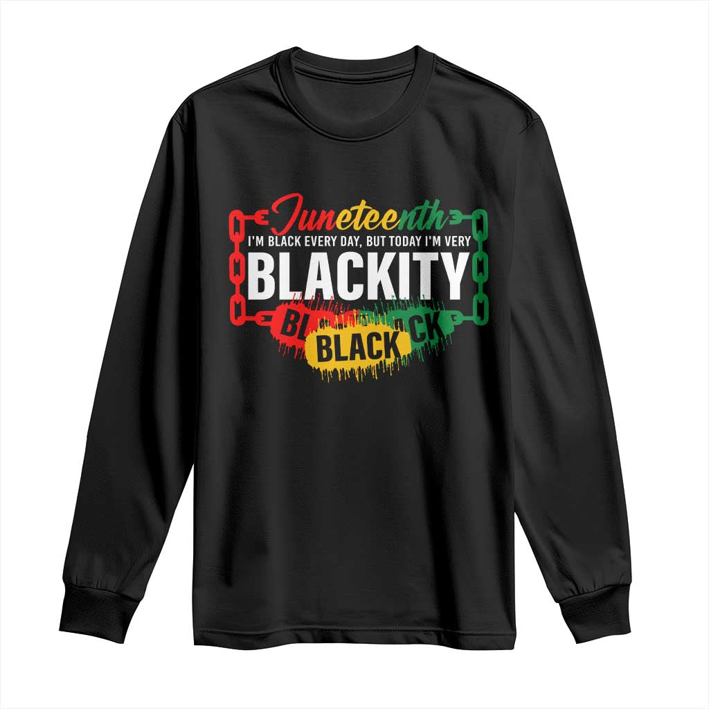 Black Pride Juneteenth Long Sleeve Shirt I'm Black Everyday But Today I'm Blackity Pride TS09 Black Print Your Wear