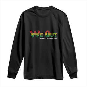 Juneteenth We Out Harriet Tubman Quotes Long Sleeve Shirt TS09 Black Print Your Wear