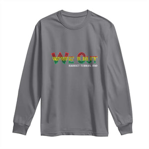 Juneteenth We Out Harriet Tubman Quotes Long Sleeve Shirt TS09 Charcoal Print Your Wear