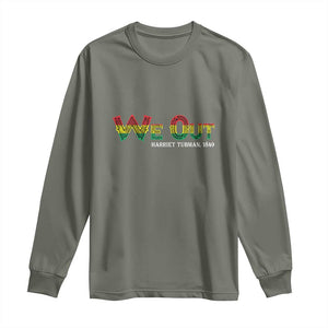 Juneteenth We Out Harriet Tubman Quotes Long Sleeve Shirt TS09 Military Green Print Your Wear