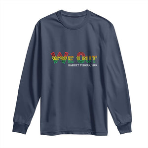 Juneteenth We Out Harriet Tubman Quotes Long Sleeve Shirt TS09 Navy Print Your Wear