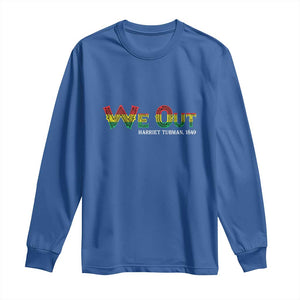 Juneteenth We Out Harriet Tubman Quotes Long Sleeve Shirt TS09 Royal Blue Print Your Wear