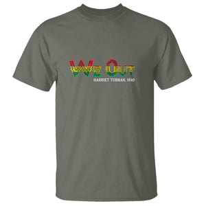 We Out Harriet Tubman Quotes Juneteenth T Shirt TS09 Military Green Print Your Wear