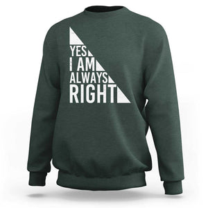 Funny Math Teacher Sweatshirt I Am Always Right TS09 Dark Forest Green Print Your Wear