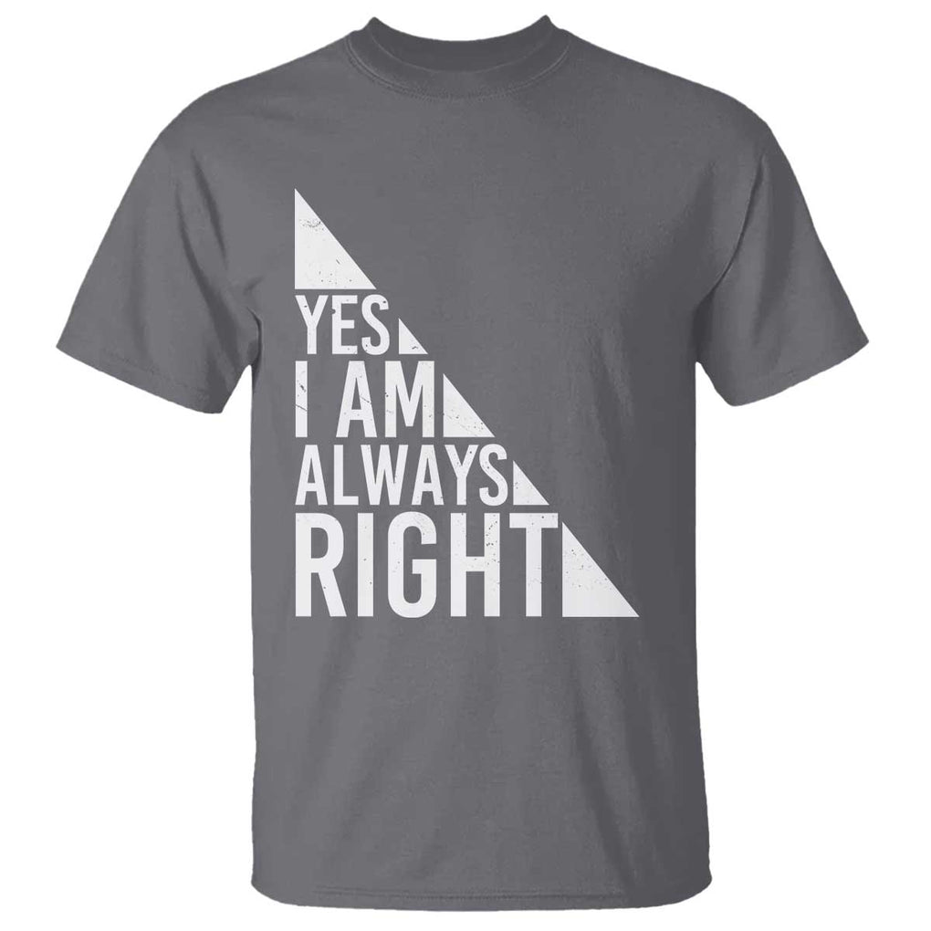 Funny Math Teacher T Shirt I Am Always Right TS09 Charcoal Print Your Wear