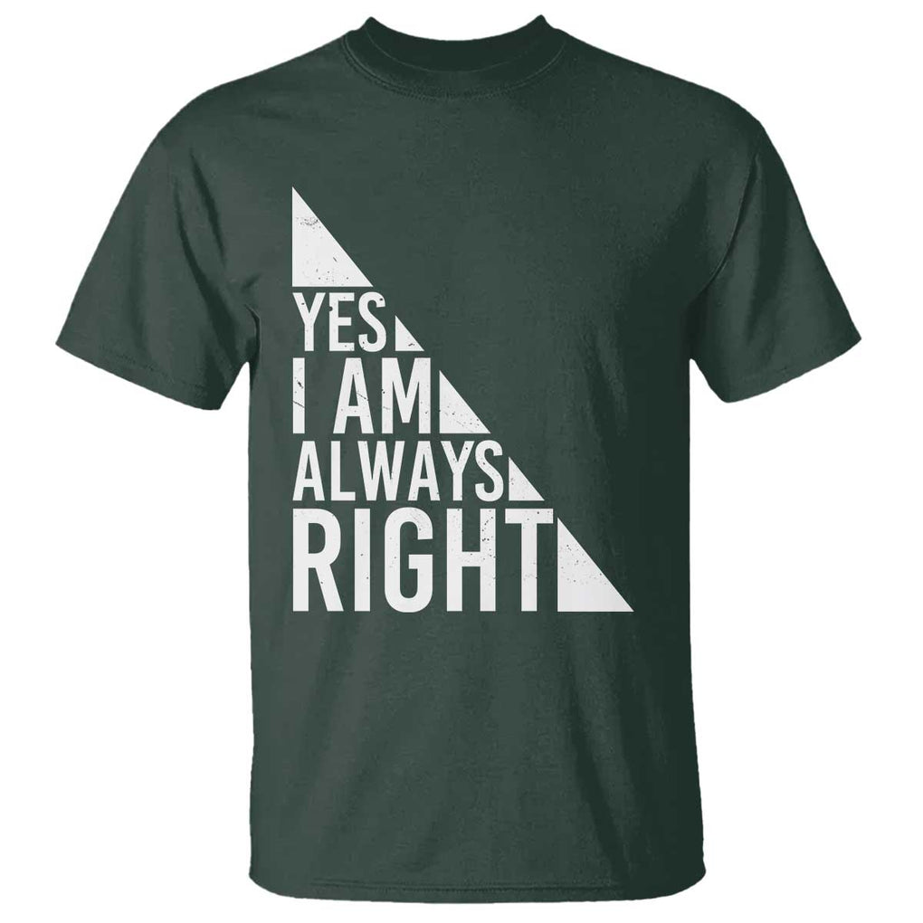 Funny Math Teacher T Shirt I Am Always Right TS09 Dark Forest Green Print Your Wear