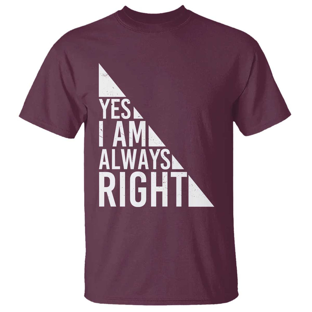 Funny Math Teacher T Shirt I Am Always Right TS09 Maroon Print Your Wear