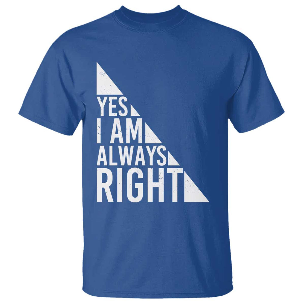 Funny Math Teacher T Shirt I Am Always Right TS09 Royal Blue Print Your Wear