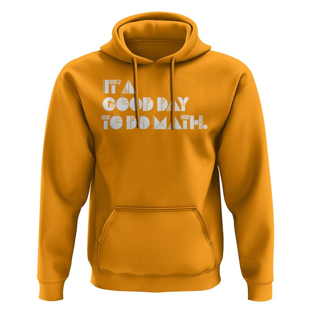 Math Teacher Hoodie It's A Good Day to Do Math TS09 Gold Print Your Wear