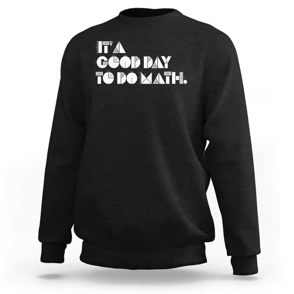 Math Teacher Sweatshirt It's A Good Day to Do Math TS09 Black Print Your Wear