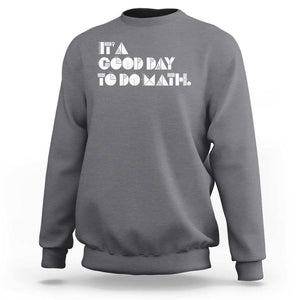 Math Teacher Sweatshirt It's A Good Day to Do Math TS09 Charcoal Print Your Wear