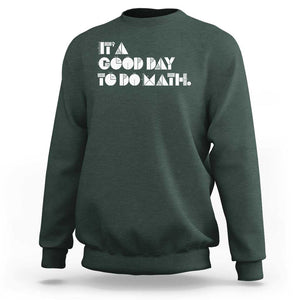 Math Teacher Sweatshirt It's A Good Day to Do Math TS09 Dark Forest Green Print Your Wear