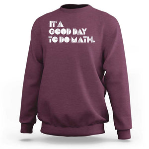 Math Teacher Sweatshirt It's A Good Day to Do Math TS09 Maroon Print Your Wear