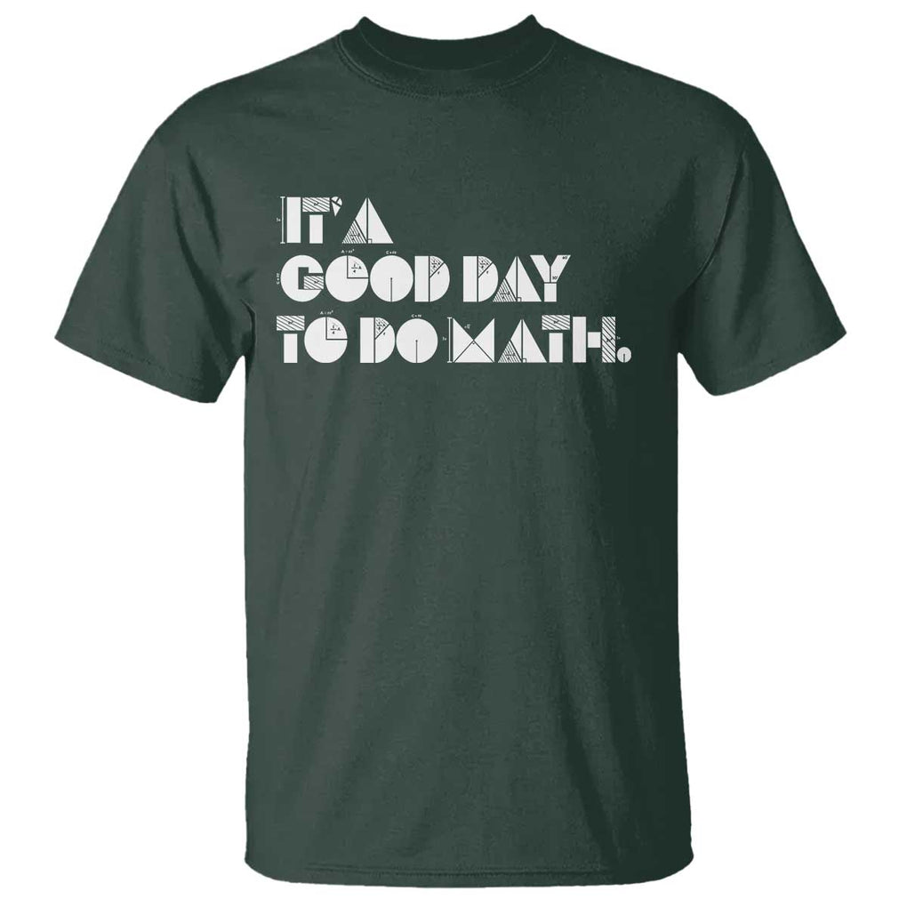 Math Teacher T Shirt It's A Good Day to Do Math TS09 Dark Forest Green Print Your Wear