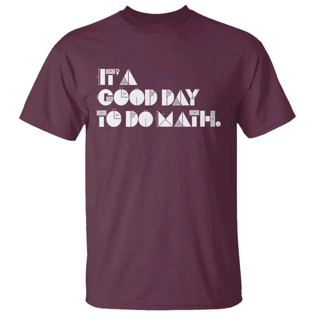 Math Teacher T Shirt It's A Good Day to Do Math TS09 Maroon Print Your Wear