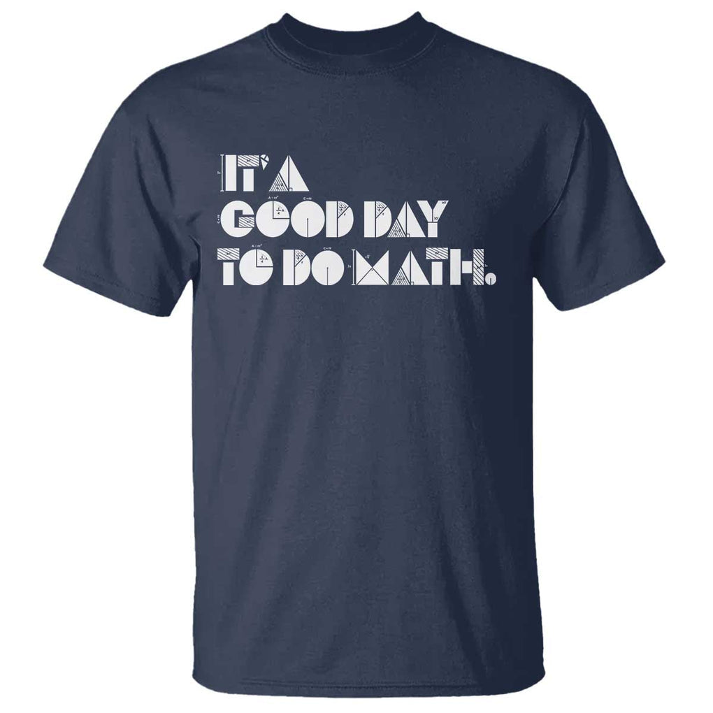 Math Teacher T Shirt It's A Good Day to Do Math TS09 Navy Print Your Wear