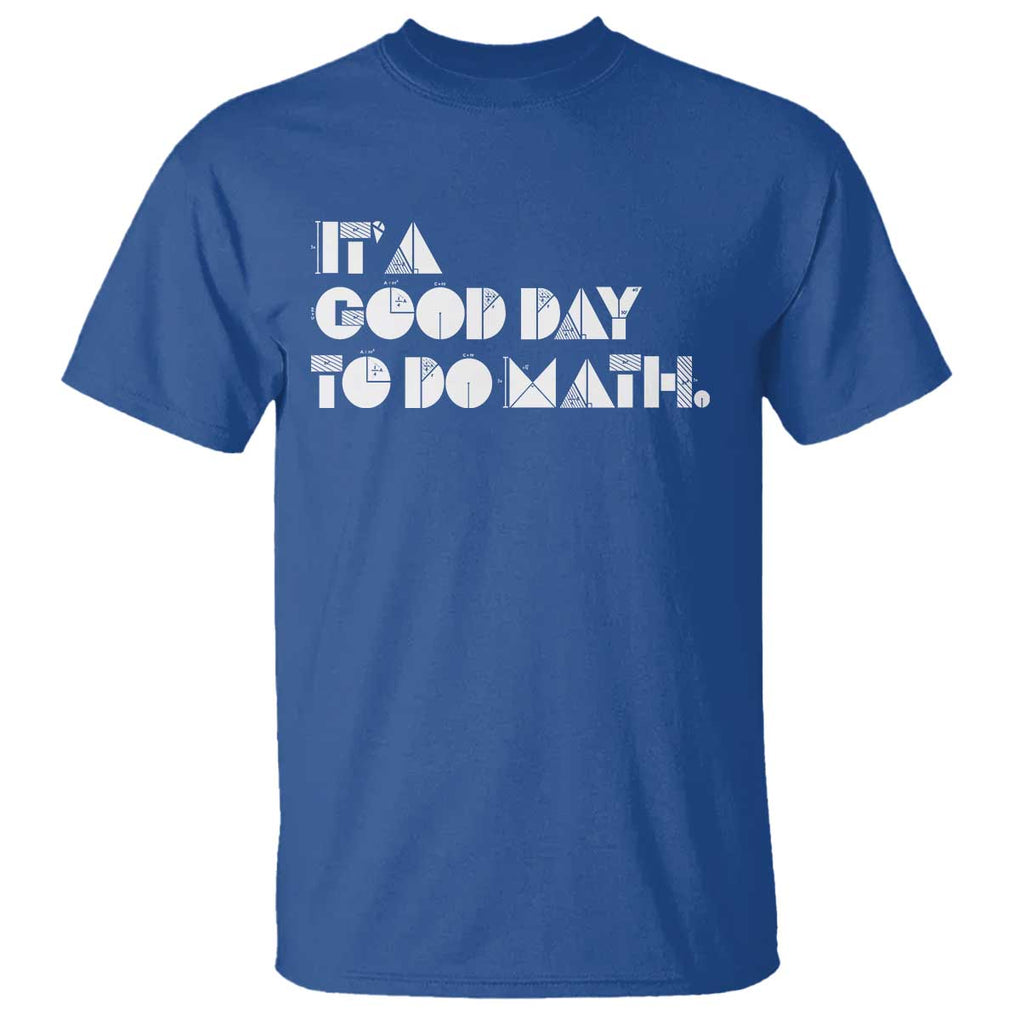 Math Teacher T Shirt It's A Good Day to Do Math TS09 Royal Blue Print Your Wear