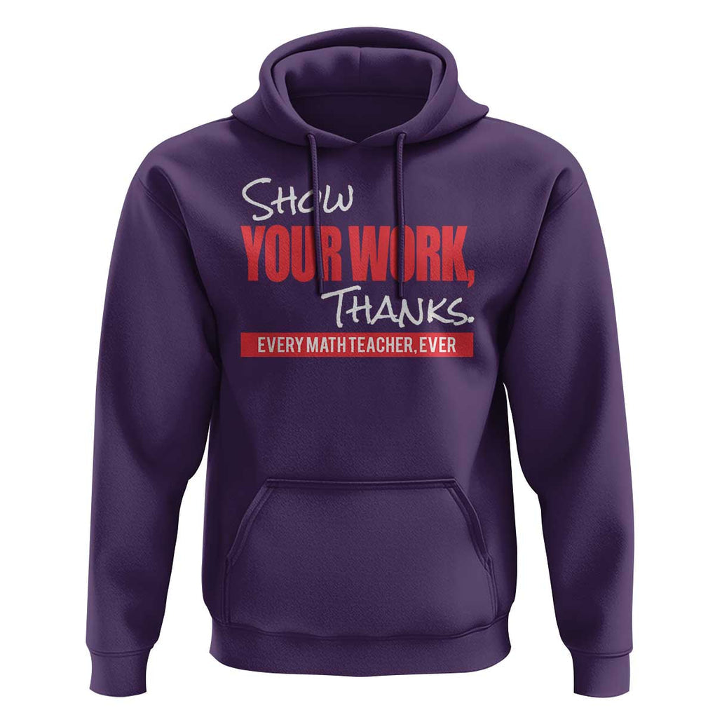 Math Teacher Hoodie Show Your Work Thanks TS09 Purple Print Your Wear