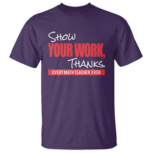 Math Teacher T Shirt Show Your Work Thanks TS09 Purple Print Your Wear